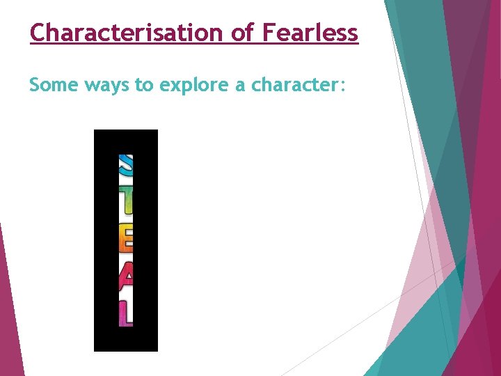 Characterisation of Fearless Some ways to explore a character: 