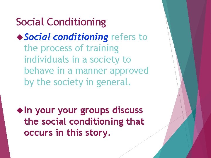 Social Conditioning Social conditioning refers to the process of training individuals in a society