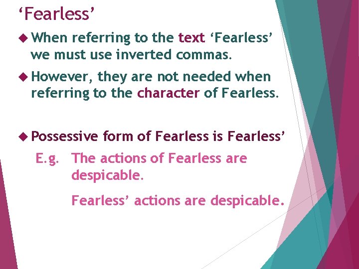 ‘Fearless’ When referring to the text ‘Fearless’ we must use inverted commas. However, they