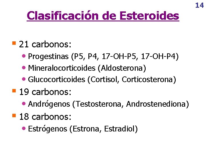 Clasificación de Esteroides § 21 carbonos: • Progestinas (P 5, P 4, 17 -OH-P