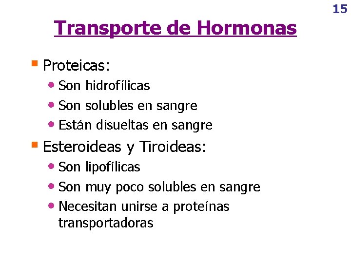 Transporte de Hormonas § Proteicas: • Son hidrofílicas • Son solubles en sangre •