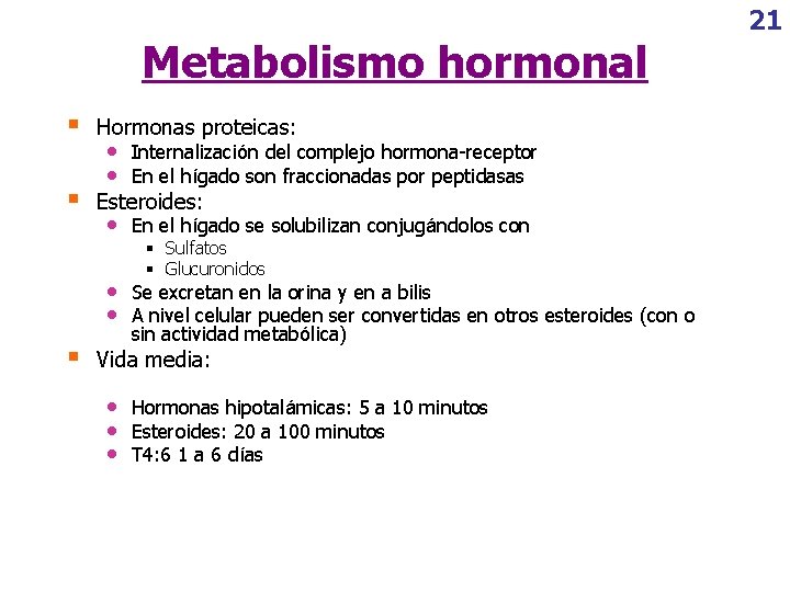 Metabolismo hormonal § Hormonas proteicas: § Esteroides: § • • Internalización del complejo hormona-receptor