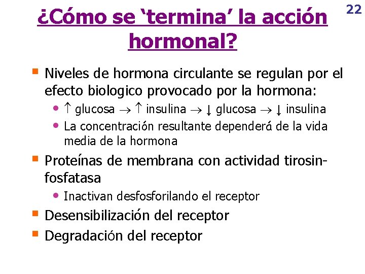 ¿Cómo se ‘termina’ la acción hormonal? § Niveles de hormona circulante se regulan por