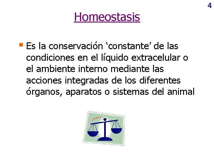 Homeostasis § Es la conservación ‘constante’ de las condiciones en el líquido extracelular o