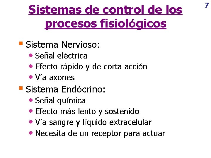 Sistemas de control de los procesos fisiológicos § Sistema Nervioso: • Señal eléctrica •