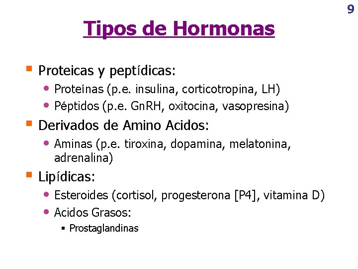 Tipos de Hormonas § Proteicas y peptídicas: • Proteínas (p. e. insulina, corticotropina, LH)