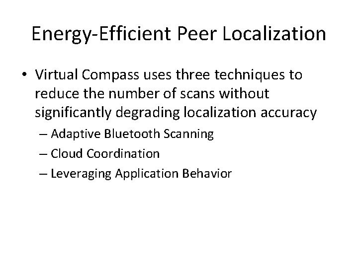 Energy-Efficient Peer Localization • Virtual Compass uses three techniques to reduce the number of