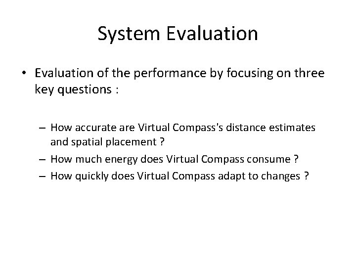 System Evaluation • Evaluation of the performance by focusing on three key questions :