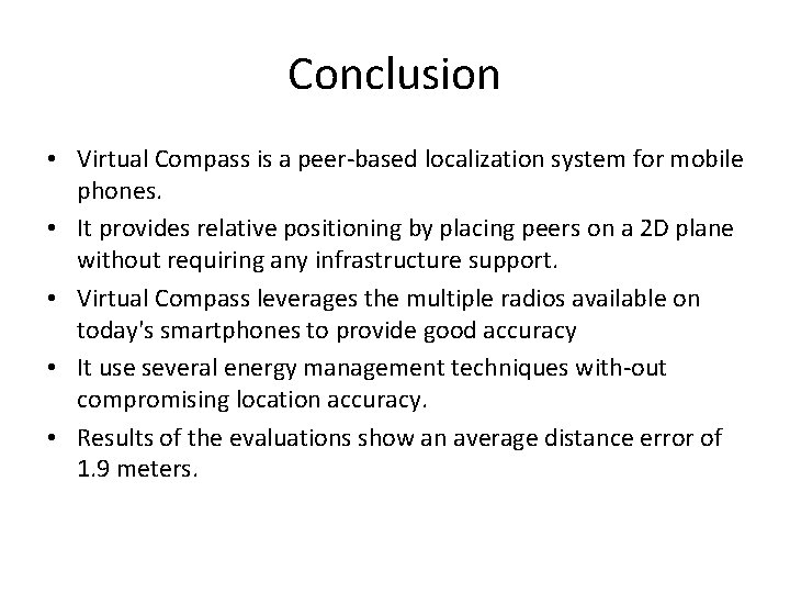 Conclusion • Virtual Compass is a peer-based localization system for mobile phones. • It