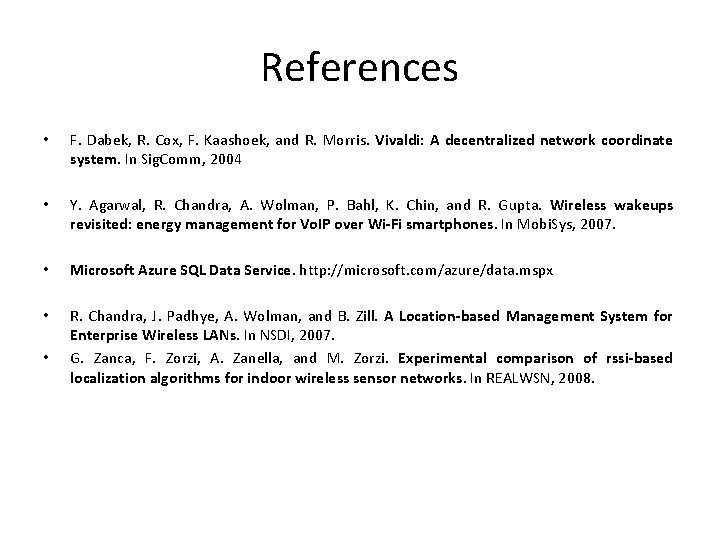 References • F. Dabek, R. Cox, F. Kaashoek, and R. Morris. Vivaldi: A decentralized