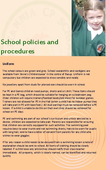 School policies and procedures Uniform The school colours are green and grey. School sweatshirts