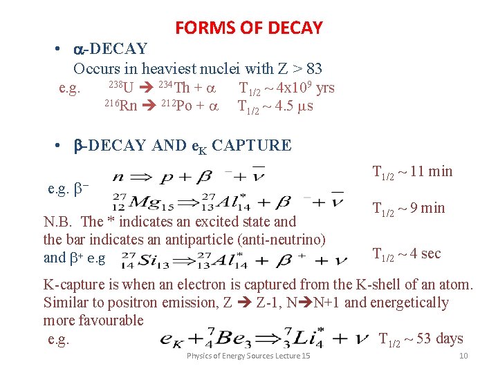 FORMS OF DECAY • a-DECAY Occurs in heaviest nuclei with Z > 83 e.