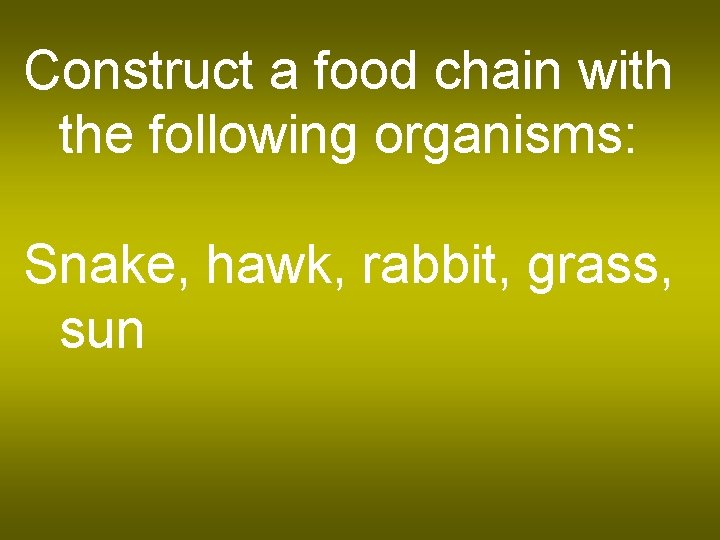 Construct a food chain with the following organisms: Snake, hawk, rabbit, grass, sun 