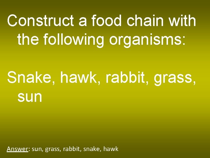 Construct a food chain with the following organisms: Snake, hawk, rabbit, grass, sun Answer: