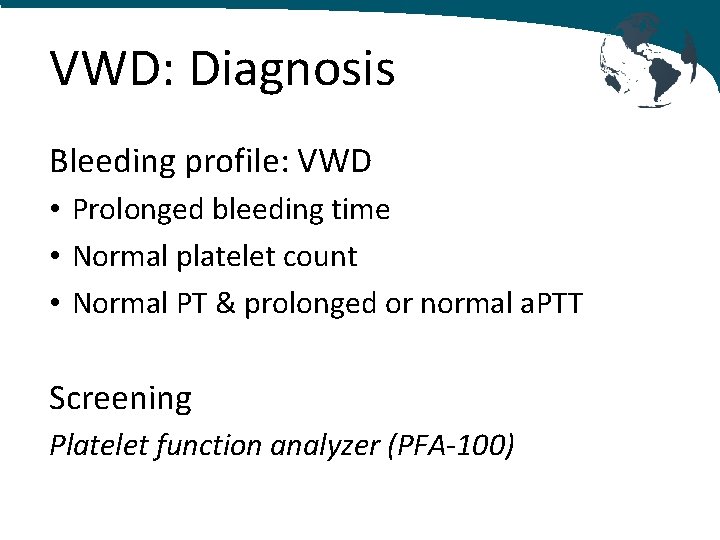VWD: Diagnosis Bleeding profile: VWD • Prolonged bleeding time • Normal platelet count •