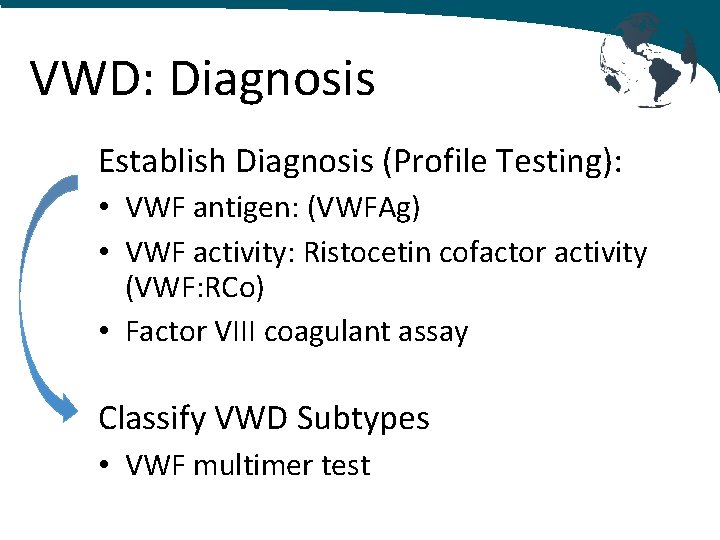 VWD: Diagnosis Establish Diagnosis (Profile Testing): • VWF antigen: (VWFAg) • VWF activity: Ristocetin