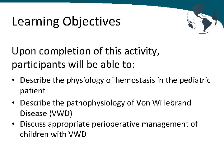 Learning Objectives Upon completion of this activity, participants will be able to: • Describe