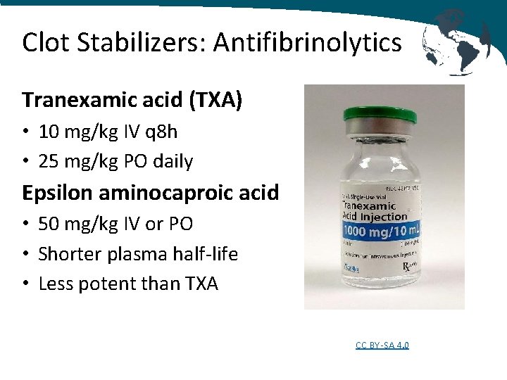 Clot Stabilizers: Antifibrinolytics Tranexamic acid (TXA) • 10 mg/kg IV q 8 h •