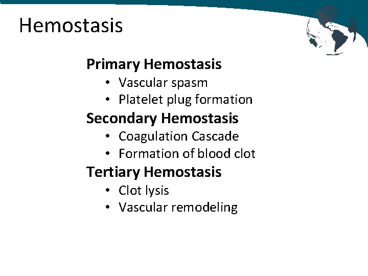 Hemostasis Primary Hemostasis • Vascular spasm • Platelet plug formation Secondary Hemostasis • Coagulation