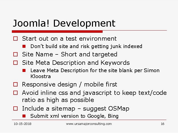 Joomla! Development o Start out on a test environment n Don’t build site and