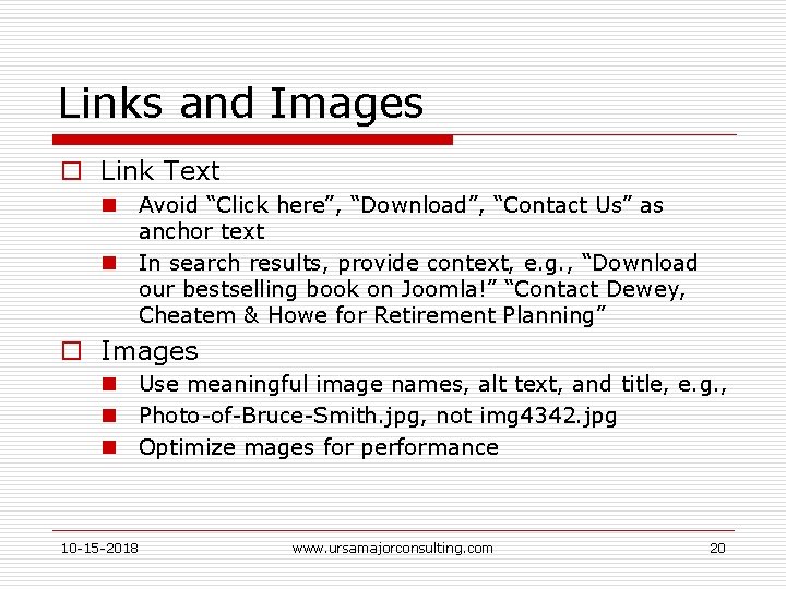 Links and Images o Link Text n Avoid “Click here”, “Download”, “Contact Us” as