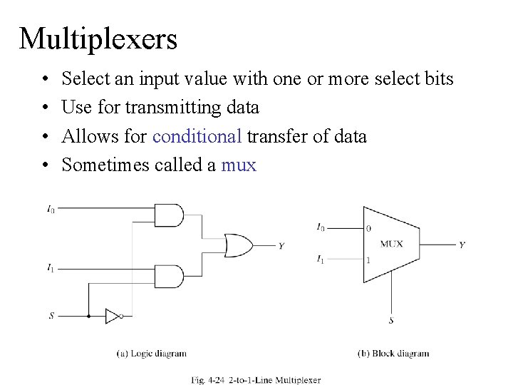 Multiplexers • • Select an input value with one or more select bits Use