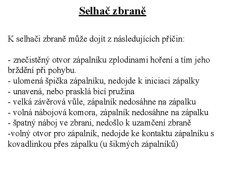 Selhač zbraně K selhači zbraně může dojít z následujících příčin: - znečistěný otvor zápalníku