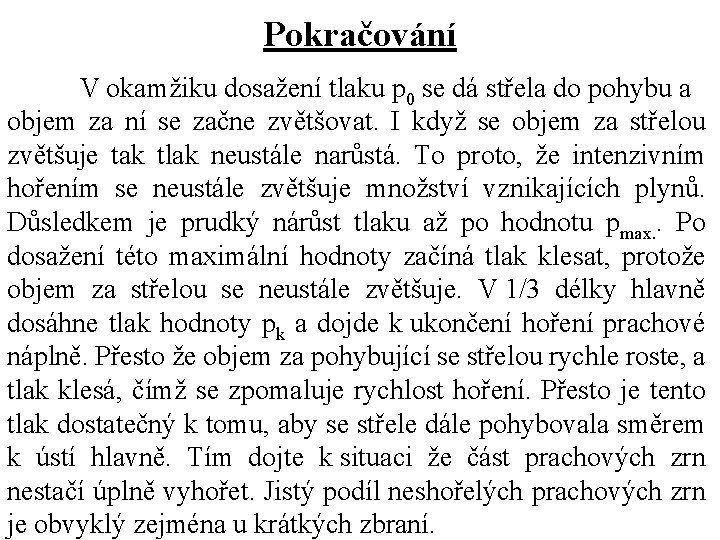 Pokračování V okamžiku dosažení tlaku p 0 se dá střela do pohybu a objem