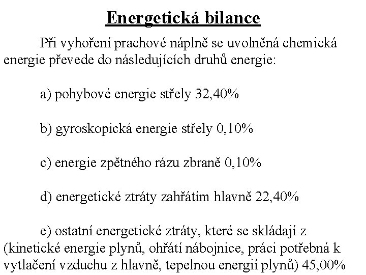 Energetická bilance Při vyhoření prachové náplně se uvolněná chemická energie převede do následujících druhů