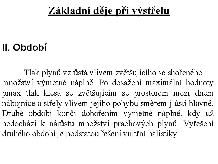 Základní děje při výstřelu II. Období Tlak plynů vzrůstá vlivem zvětšujícího se shořeného množství