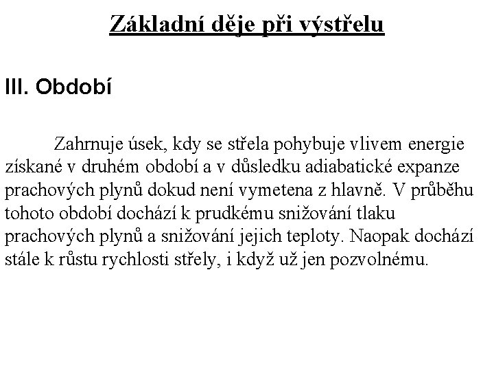 Základní děje při výstřelu III. Období Zahrnuje úsek, kdy se střela pohybuje vlivem energie