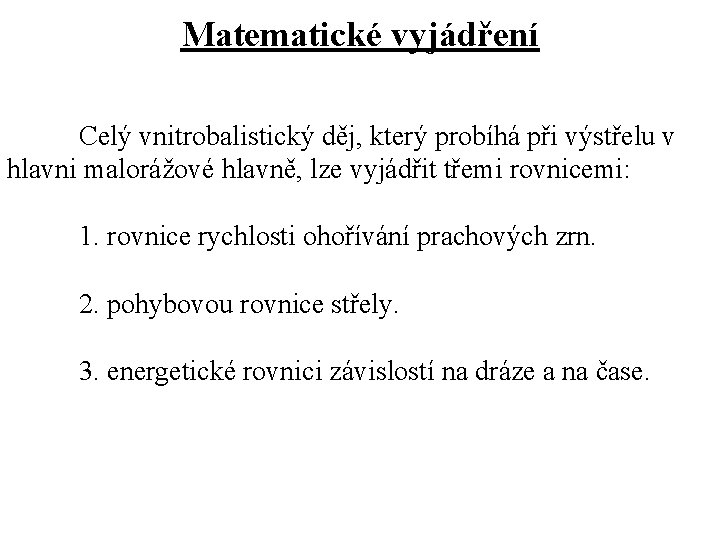 Matematické vyjádření Celý vnitrobalistický děj, který probíhá při výstřelu v hlavni malorážové hlavně, lze