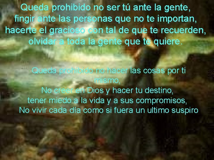 Queda prohibido no ser tú ante la gente, fingir ante las personas que no