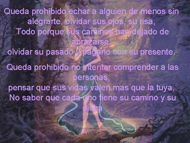 Queda prohibido echar a alguien de menos sin alegrarte, olvidar sus ojos, su risa,