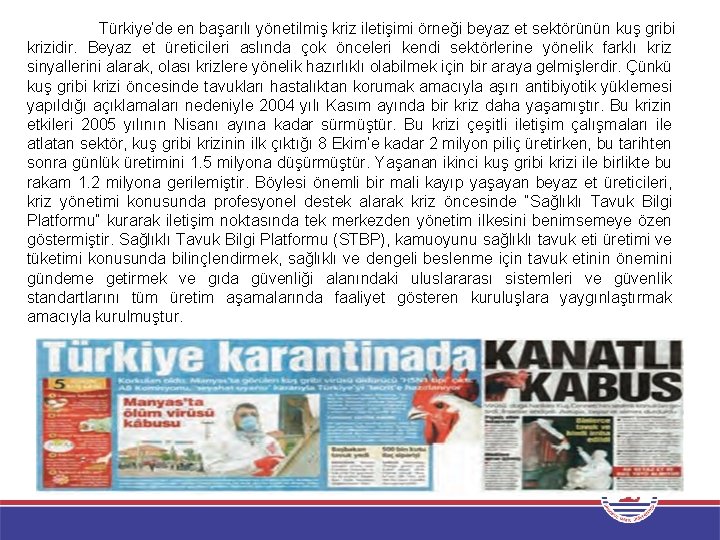 Türkiye’de en başarılı yönetilmiş kriz iletişimi örneği beyaz et sektörünün kuş gribi krizidir. Beyaz