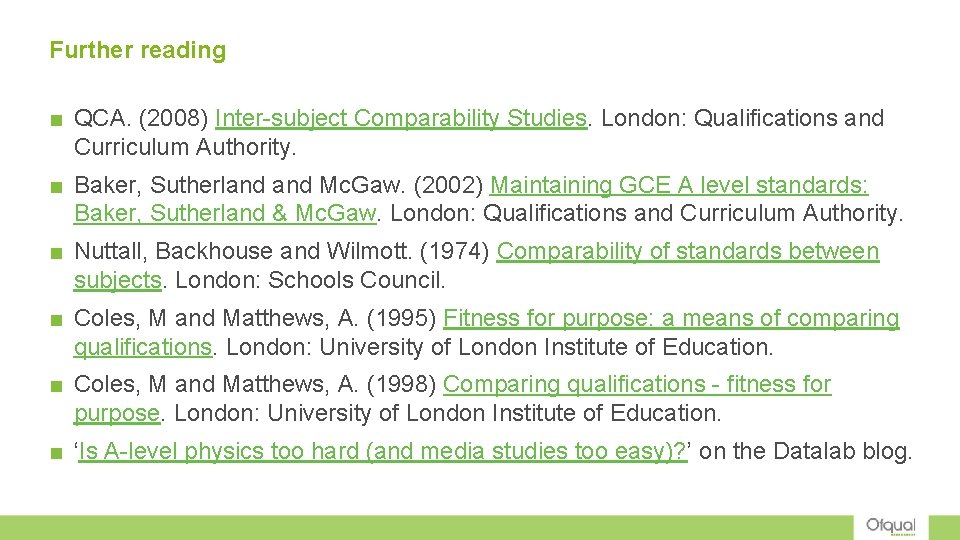 Further reading ■ QCA. (2008) Inter-subject Comparability Studies. London: Qualifications and Curriculum Authority. ■