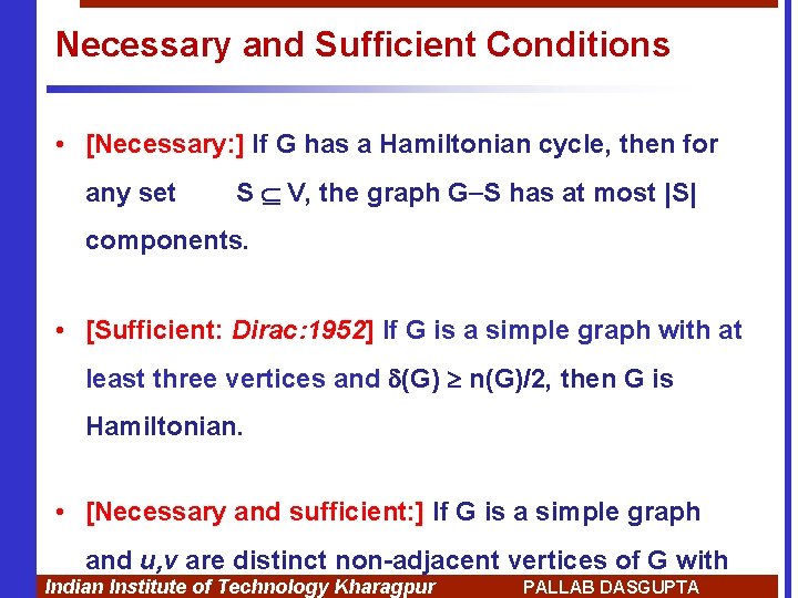 Necessary and Sufficient Conditions • [Necessary: ] If G has a Hamiltonian cycle, then