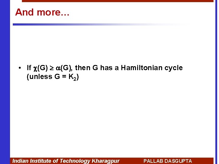 And more… • If (G), then G has a Hamiltonian cycle (unless G =