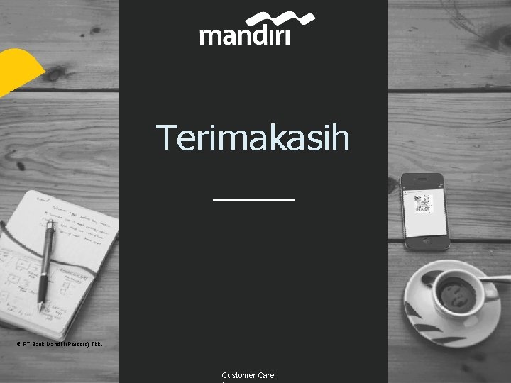 Terimakasih © PT Bank Mandiri (Persero) Tbk. Customer Care 