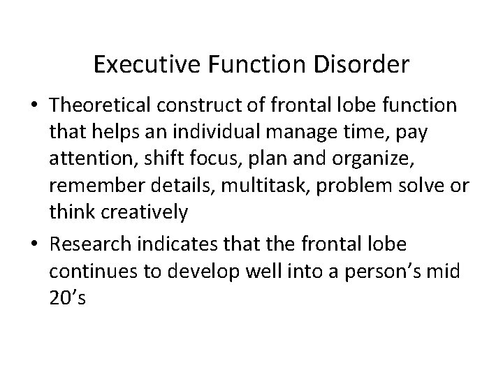 Executive Function Disorder • Theoretical construct of frontal lobe function that helps an individual