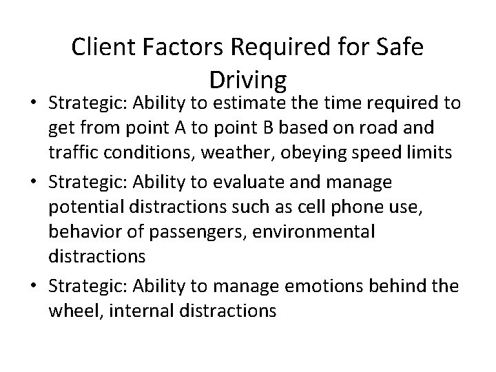 Client Factors Required for Safe Driving • Strategic: Ability to estimate the time required