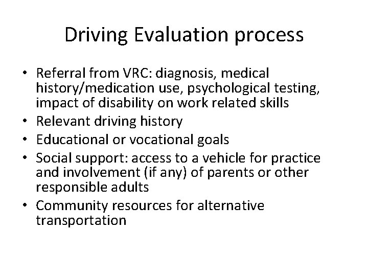 Driving Evaluation process • Referral from VRC: diagnosis, medical history/medication use, psychological testing, impact