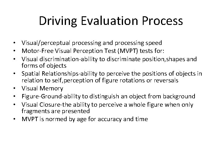 Driving Evaluation Process • Visual/perceptual processing and processing speed • Motor-Free Visual Perception Test