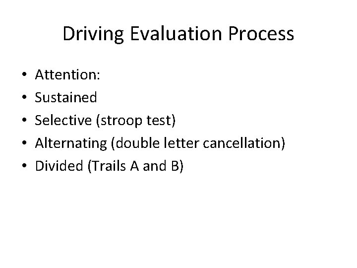 Driving Evaluation Process • • • Attention: Sustained Selective (stroop test) Alternating (double letter