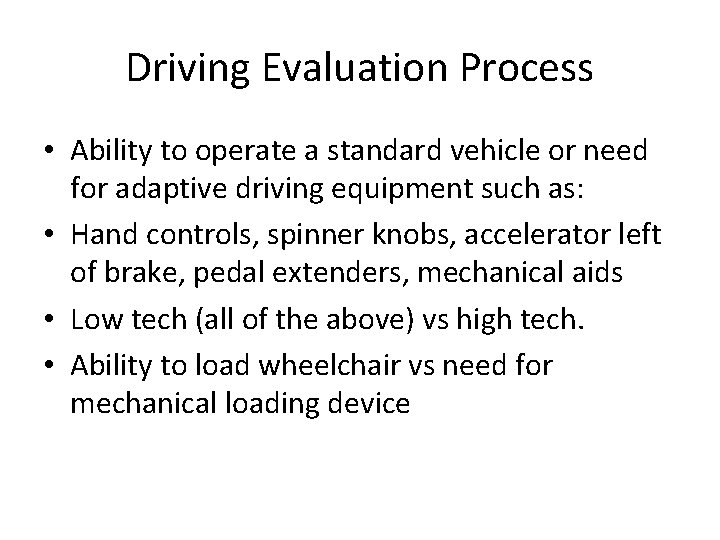 Driving Evaluation Process • Ability to operate a standard vehicle or need for adaptive