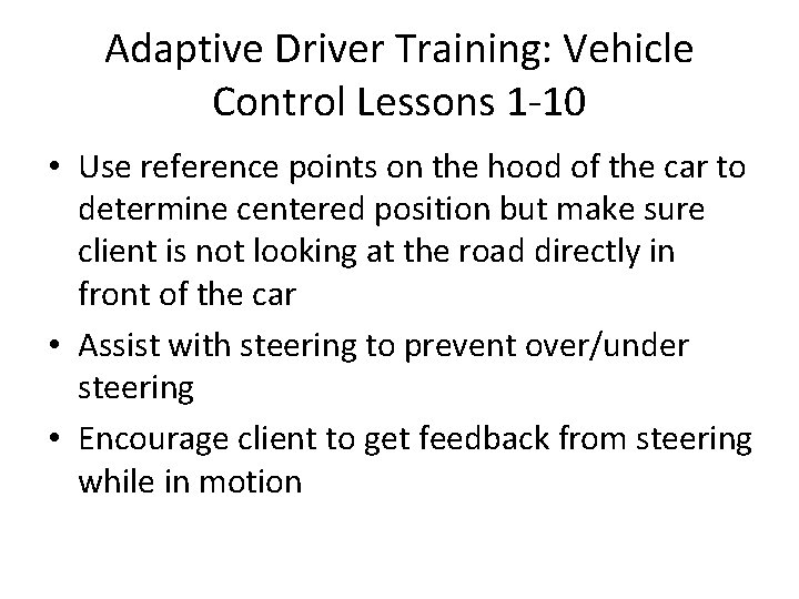 Adaptive Driver Training: Vehicle Control Lessons 1 -10 • Use reference points on the