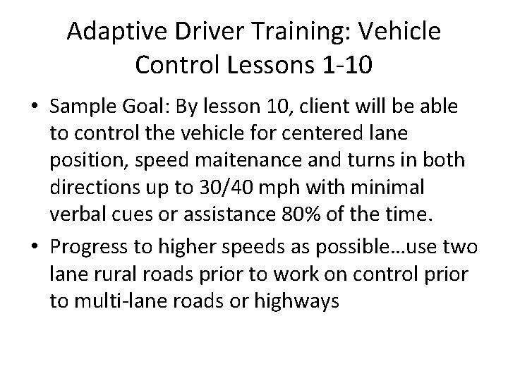 Adaptive Driver Training: Vehicle Control Lessons 1 -10 • Sample Goal: By lesson 10,