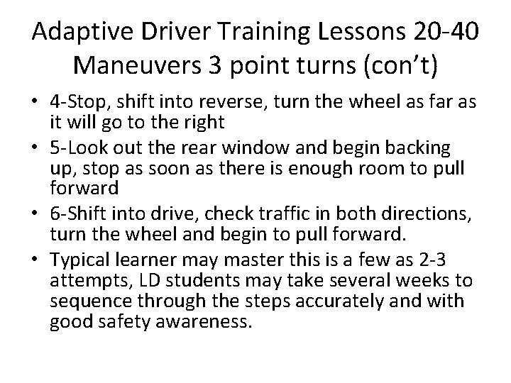 Adaptive Driver Training Lessons 20 -40 Maneuvers 3 point turns (con’t) • 4 -Stop,