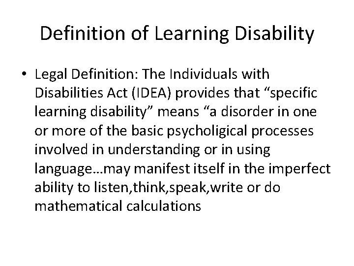 Definition of Learning Disability • Legal Definition: The Individuals with Disabilities Act (IDEA) provides