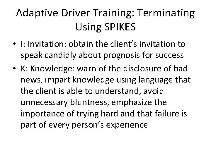 Adaptive Driver Training: Terminating Using SPIKES • I: Invitation: obtain the client’s invitation to